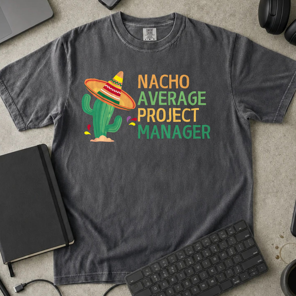 Nacho Average Project Manager Shirt in Pepper, Comfort Colors 1717 tee flat lay