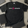 Data Over Opinion Shirt in Black, Comfort Colors 1717 tee flat lay