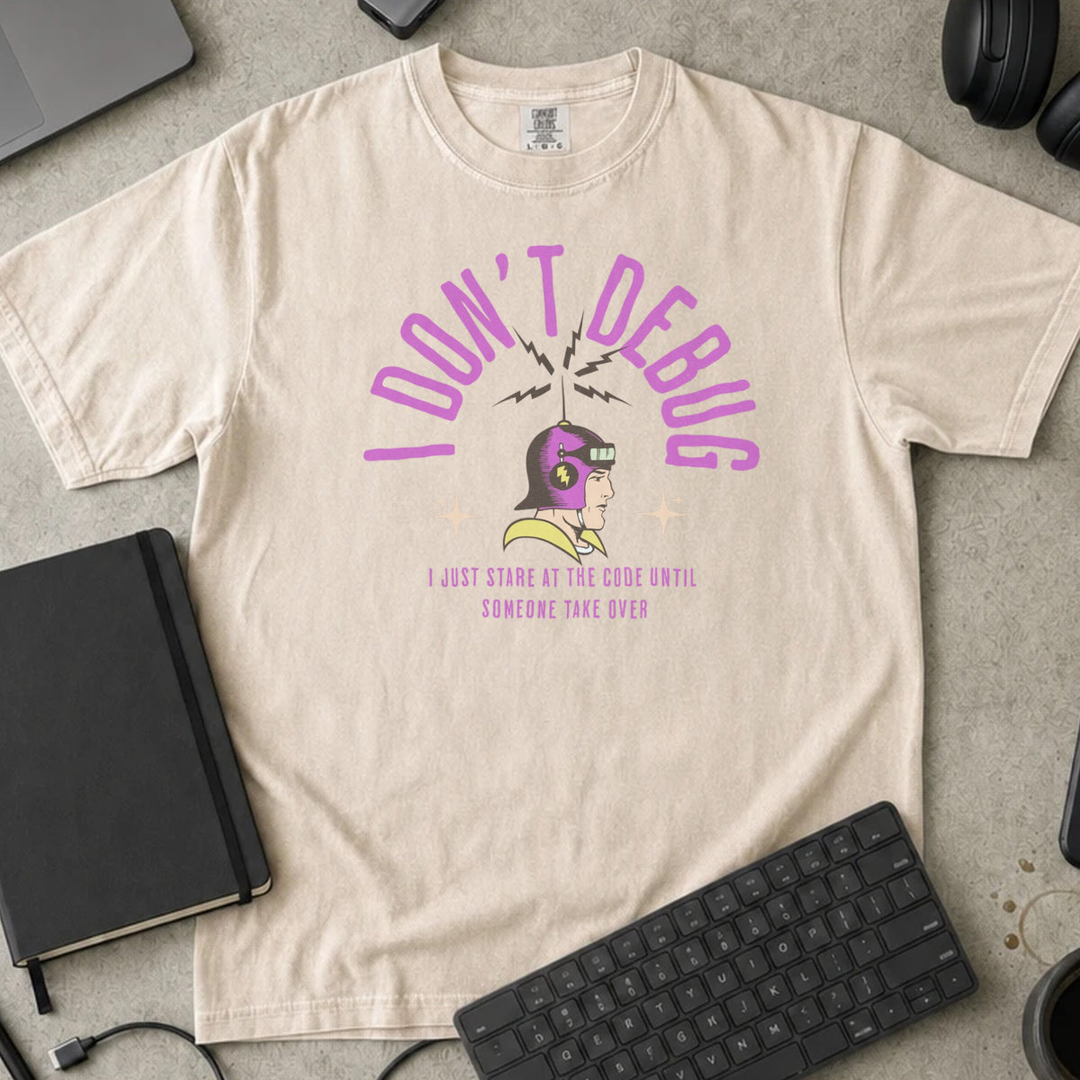 I Don't Debug Shirt in Ivory, Comfort Colors 1717 tee flat lay