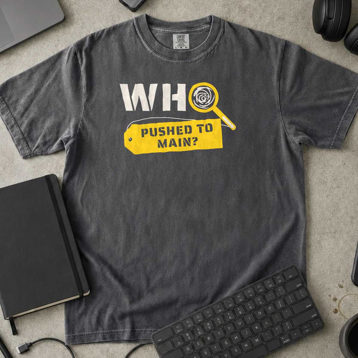 Who Pushed to Main Shirt — Pepper Comfort Colors 1717 flat lay