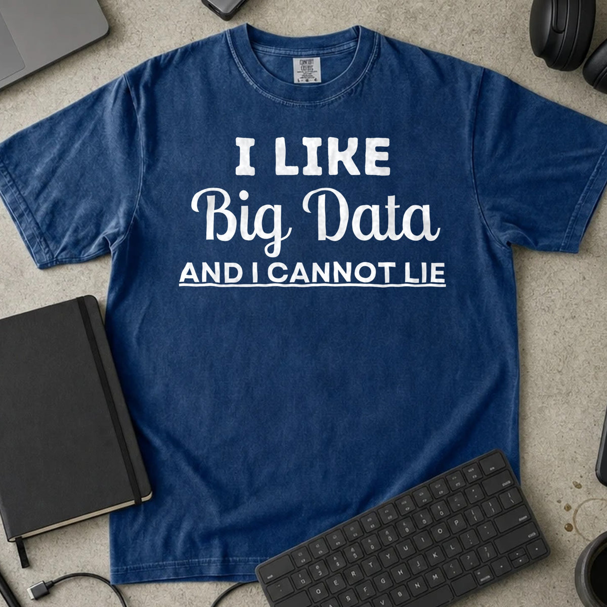 I Like Big Data and I Cannot Lie Shirt in True Navy, Comfort Colors 1717 tee flat lay