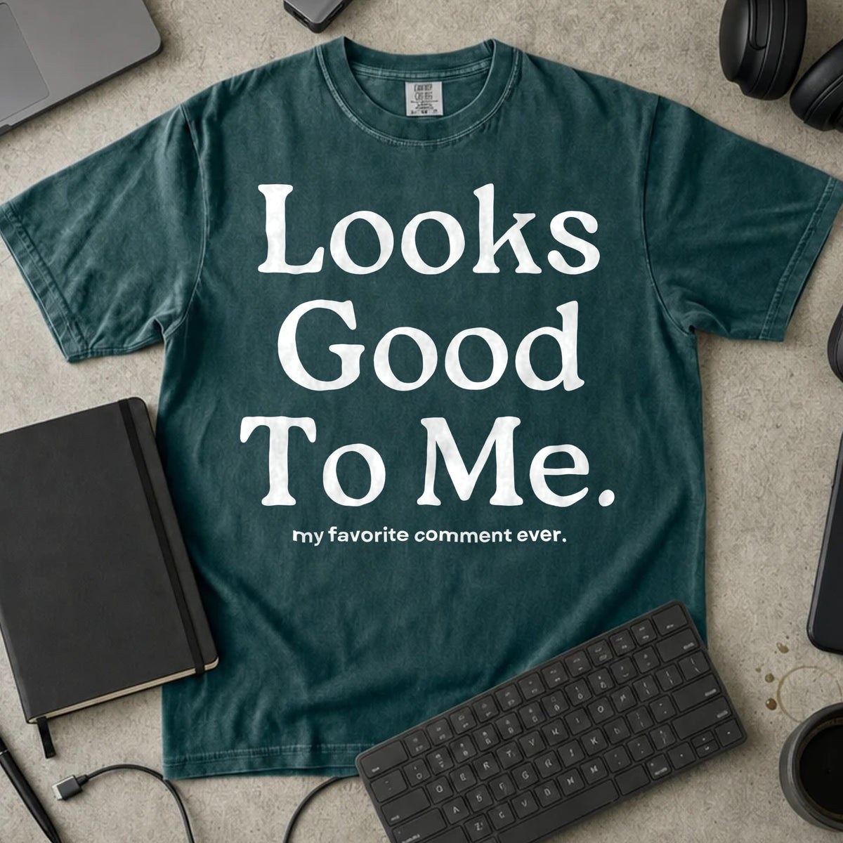 Looks Good To Me Shirt in Blue Spruce, Comfort Colors 1717 tee flat lay