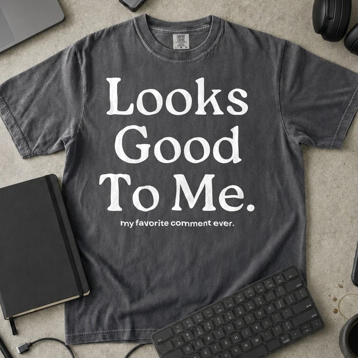 Looks Good To Me Shirt in Pepper, Comfort Colors 1717 tee flat lay