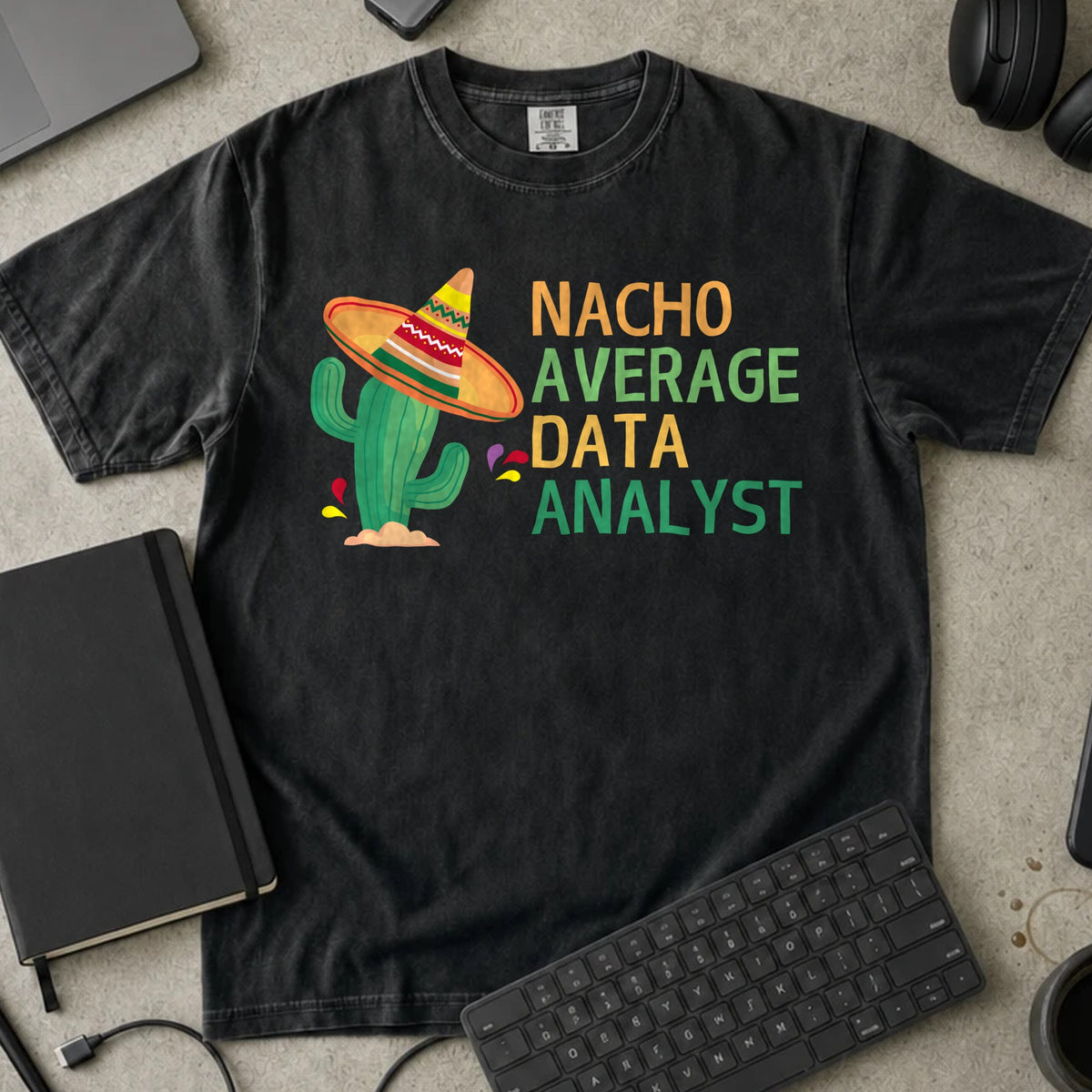 Nacho Average Data Analyst Shirt in Black, Comfort Colors 1717 tee flat lay