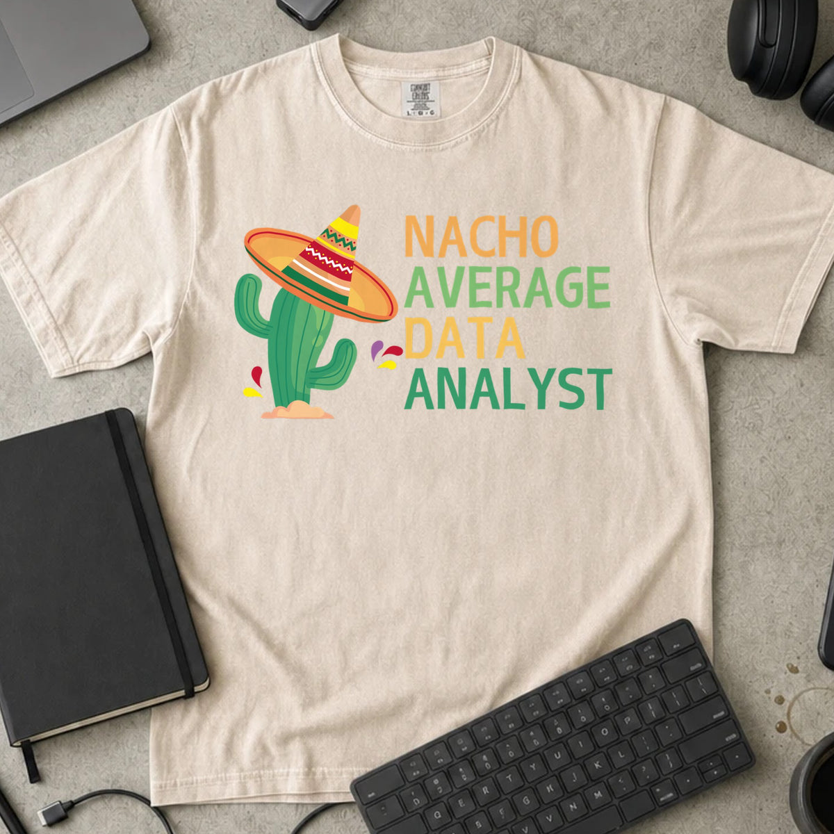 Nacho Average Data Analyst Shirt in Ivory, Comfort Colors 1717 tee flat lay