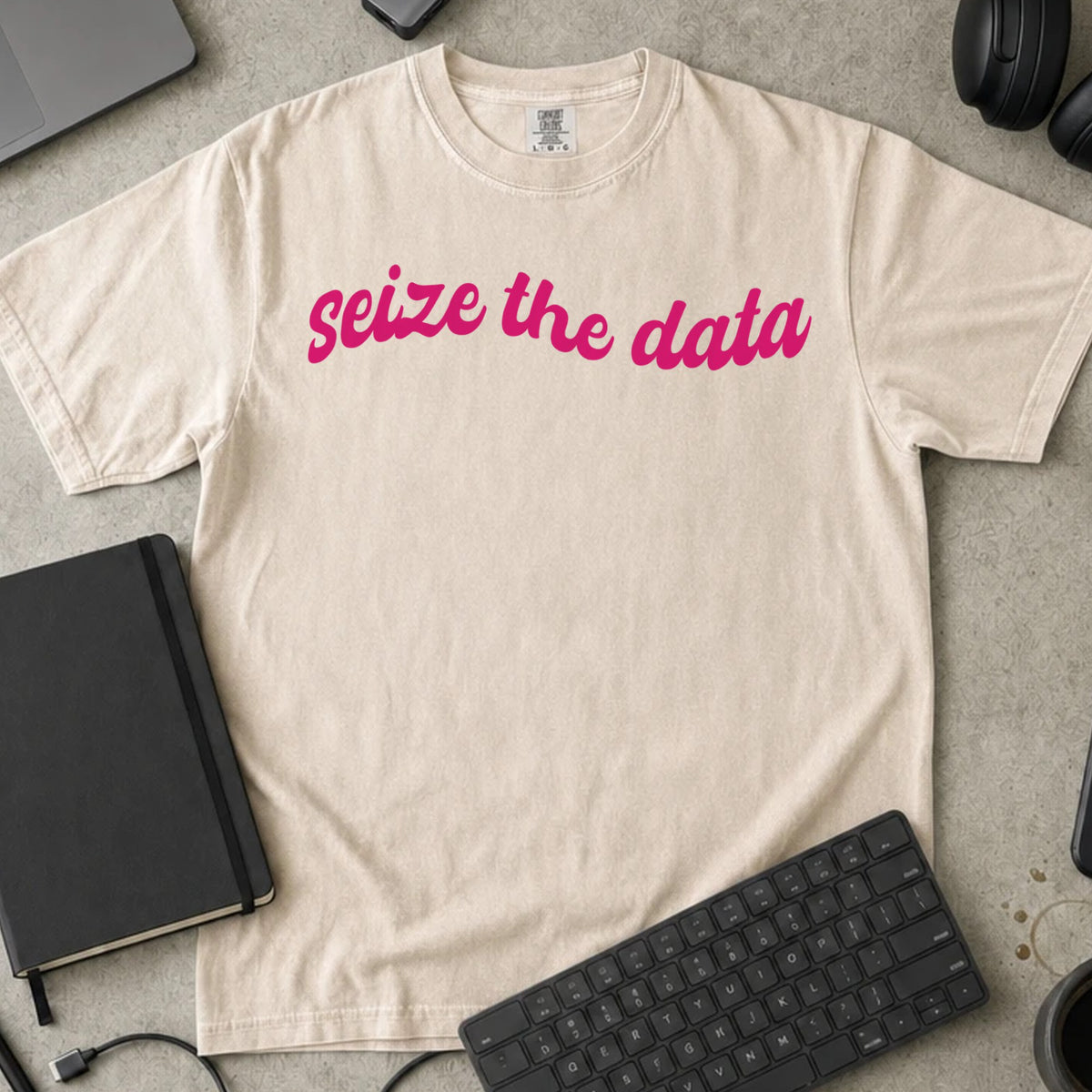Seize the Data Shirt in Ivory, Comfort Colors 1717 tee flat lay