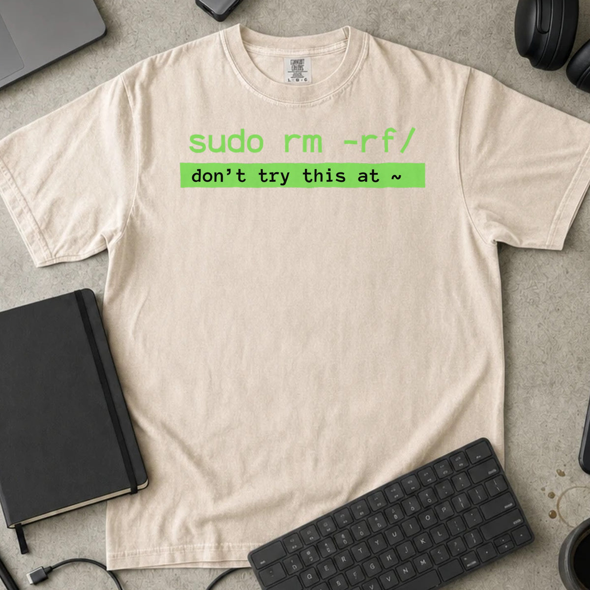 sudo rm -rf Don't Try This at Home Shirt in Ivory, Comfort Colors 1717 tee flat lay