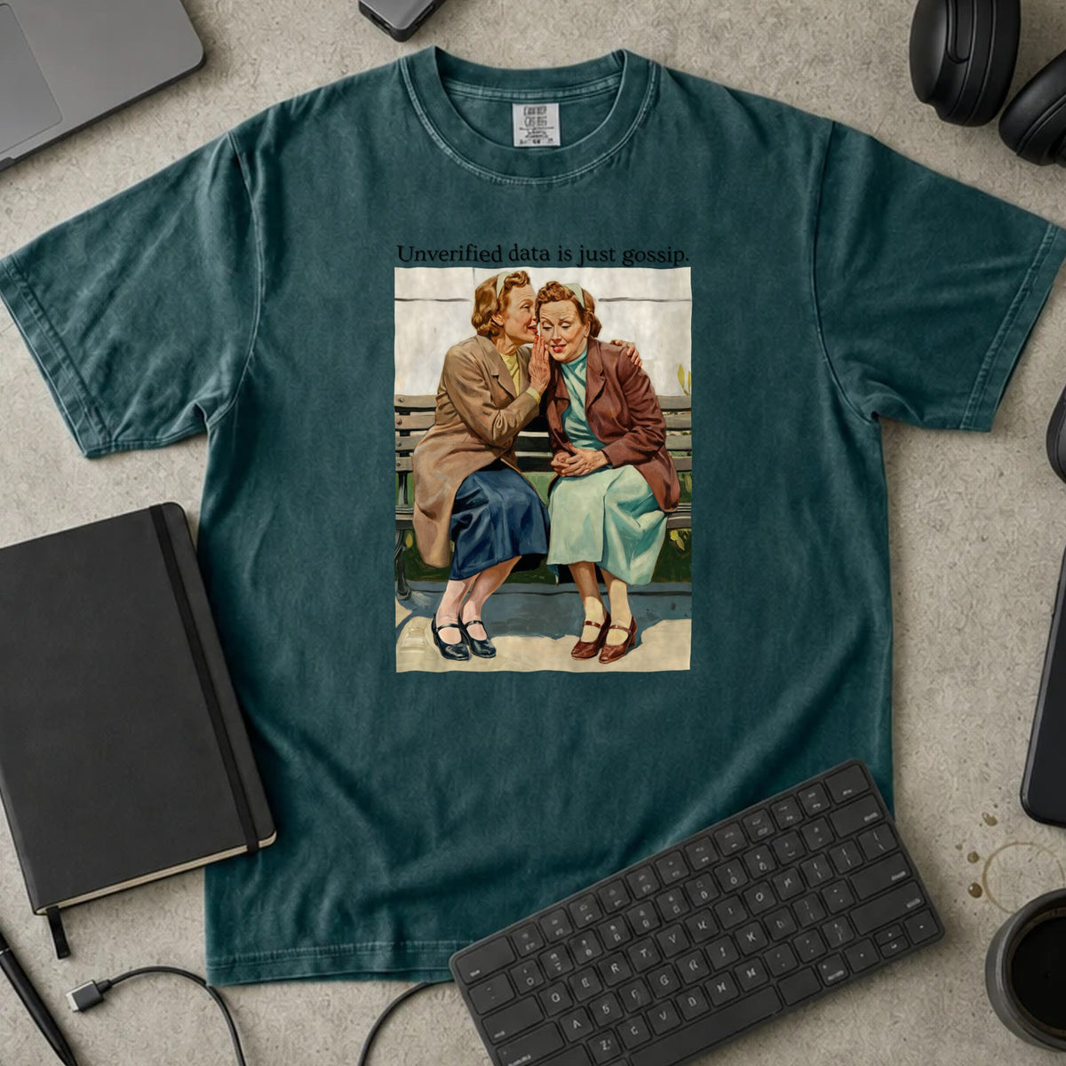 Unverified Data Is Just Gossip Shirt in Blue Spruce, Comfort Colors 1717 tee flat lay