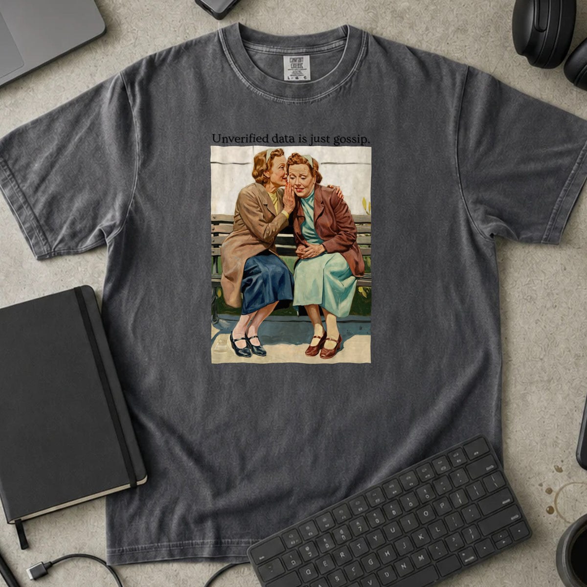 Unverified Data Is Just Gossip Shirt in Pepper, Comfort Colors 1717 tee flat lay