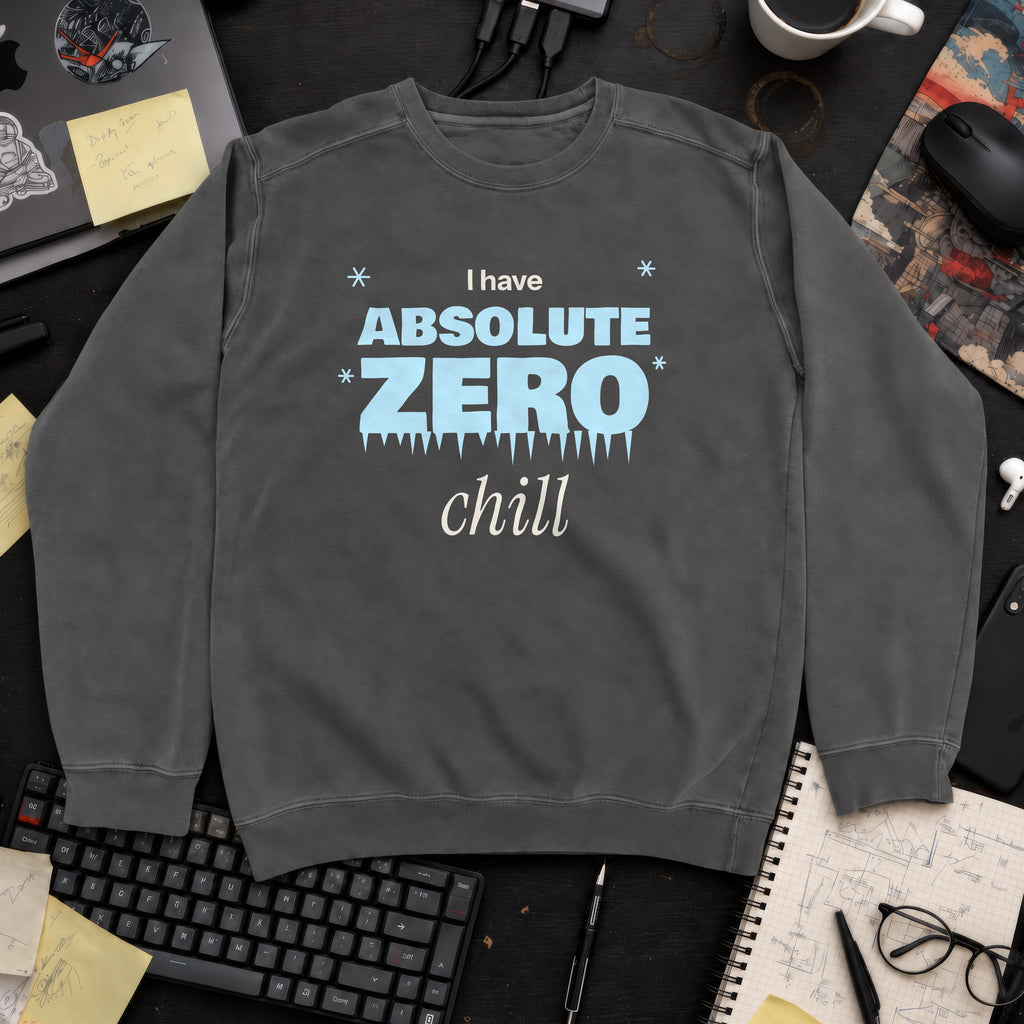 I Have Absolute Zero Chill Sweatshirt sweatshirt — Pepper