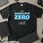 I Have Absolute Zero Chill Shirt — Black Comfort Colors 1717 flat lay