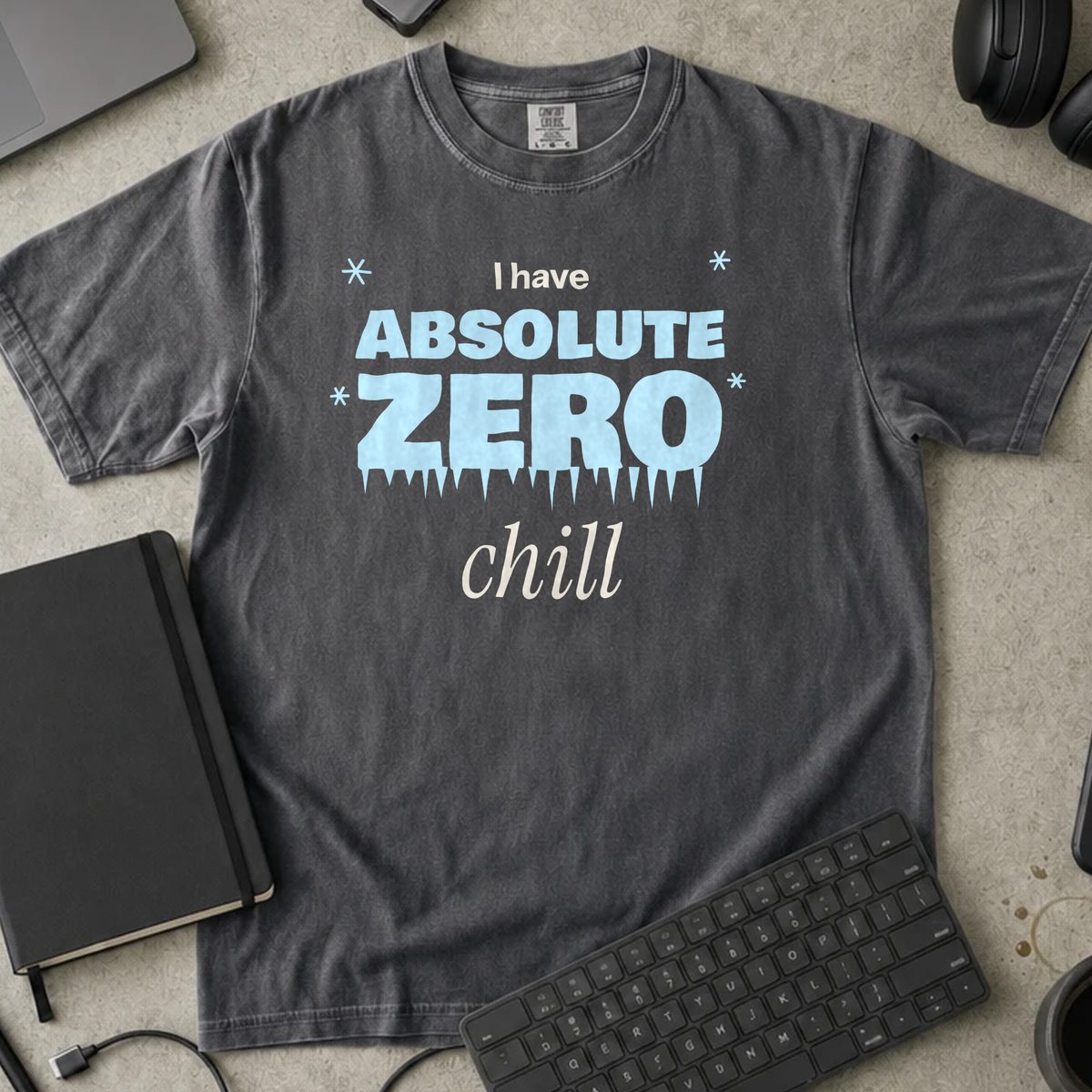 I Have Absolute Zero Chill Shirt — Pepper Comfort Colors 1717 flat lay