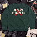 Ai Cant Replace Me Sweatshirt — Bottle Green