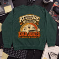 Attitude Toward Dad Jokes Sweatshirt — Bottle Green