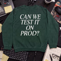 Can We Test It On Prod Sweatshirt — Bottle Green