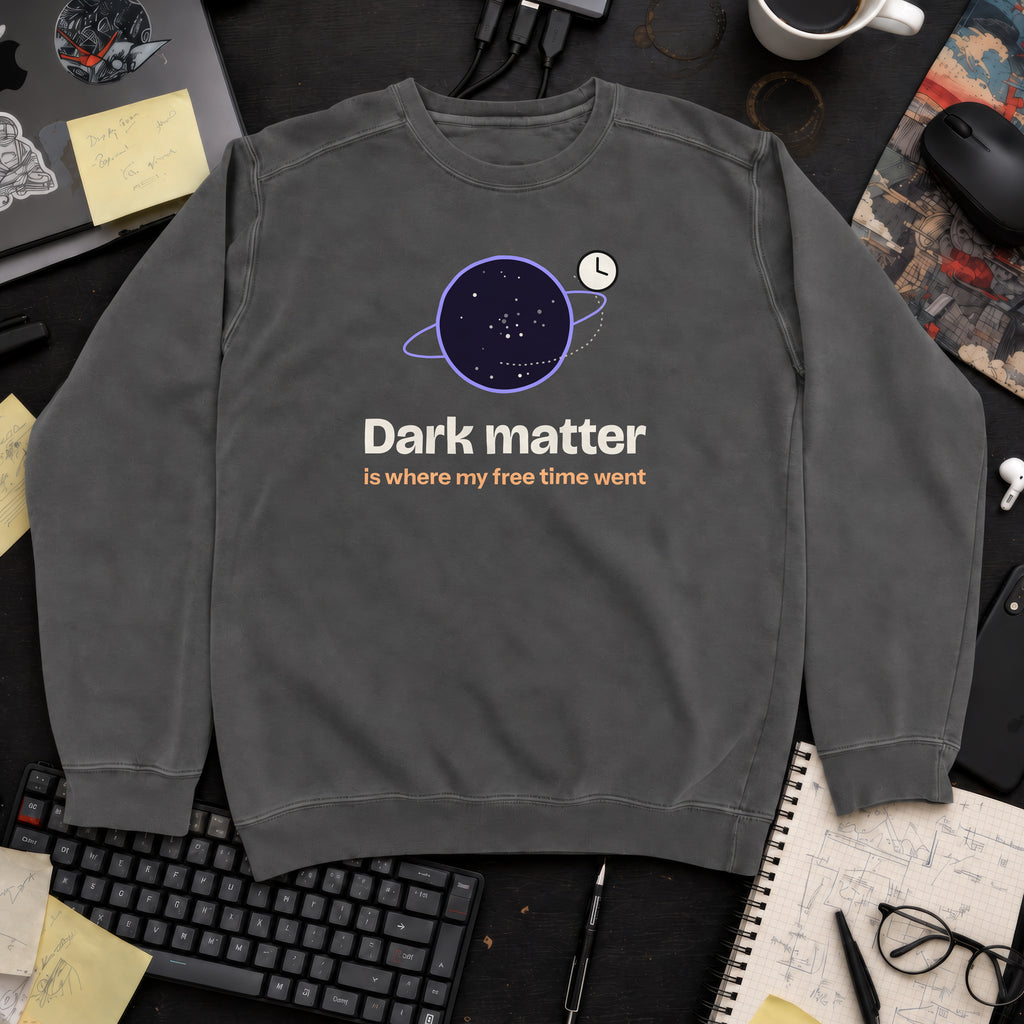 Dark Matter Is Where My Free Time Went Sweatshirt sweatshirt — Pepper