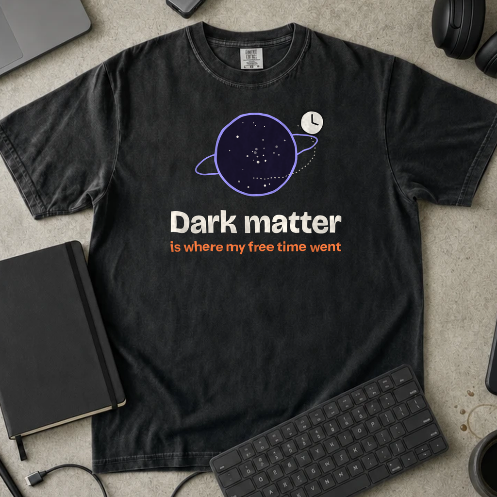 Dark Matter Is Where My Free Time Went Shirt — Black Comfort Colors 1717 flat lay