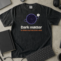 Dark Matter Is Where My Free Time Went Shirt — Black Comfort Colors 1717 flat lay