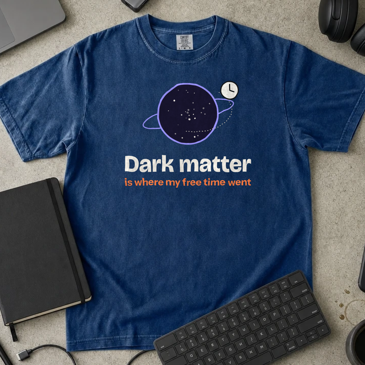 Dark Matter Is Where My Free Time Went Shirt — True Navy Comfort Colors 1717 flat lay
