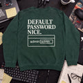 Default Password Nice Sweatshirt — Bottle Green