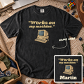 Works on My Machine Custom Shirt — personalized Black Comfort Colors 1717