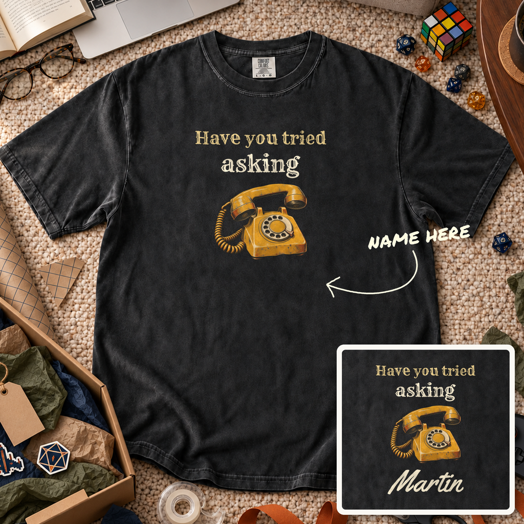 Have You Tried Asking Custom Shirt — personalized Black Comfort Colors 1717