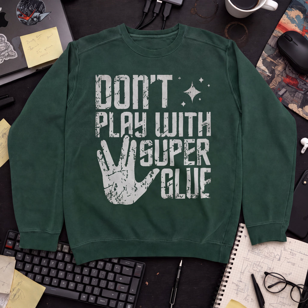 Don't Play With Super Glue Sweatshirt — Bottle Green