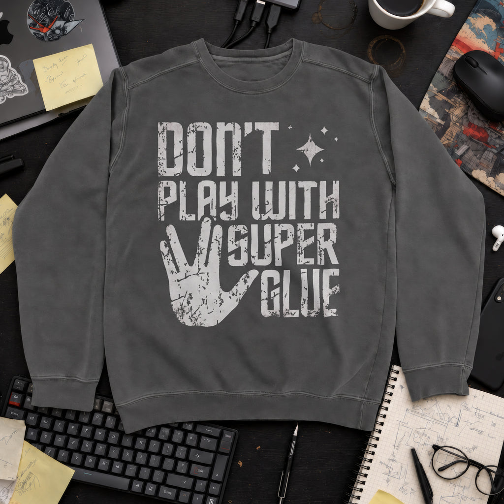 Don't Play With Super Glue Sweatshirt — Pepper