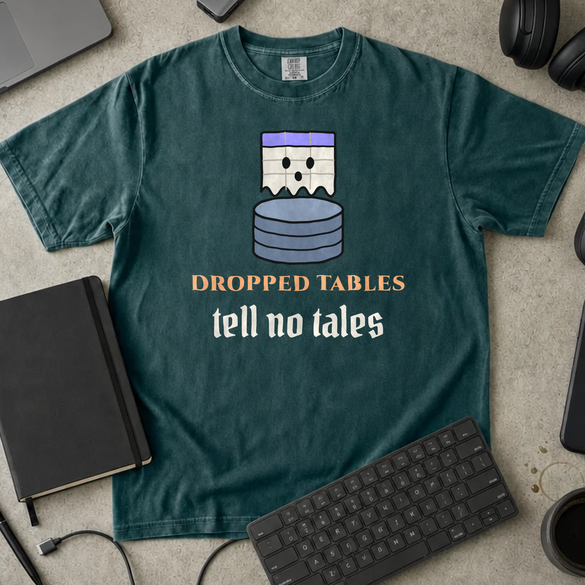 Dropped Tables Tell No Tales Shirt — Blue Spruce Comfort Colors 1717 flat lay