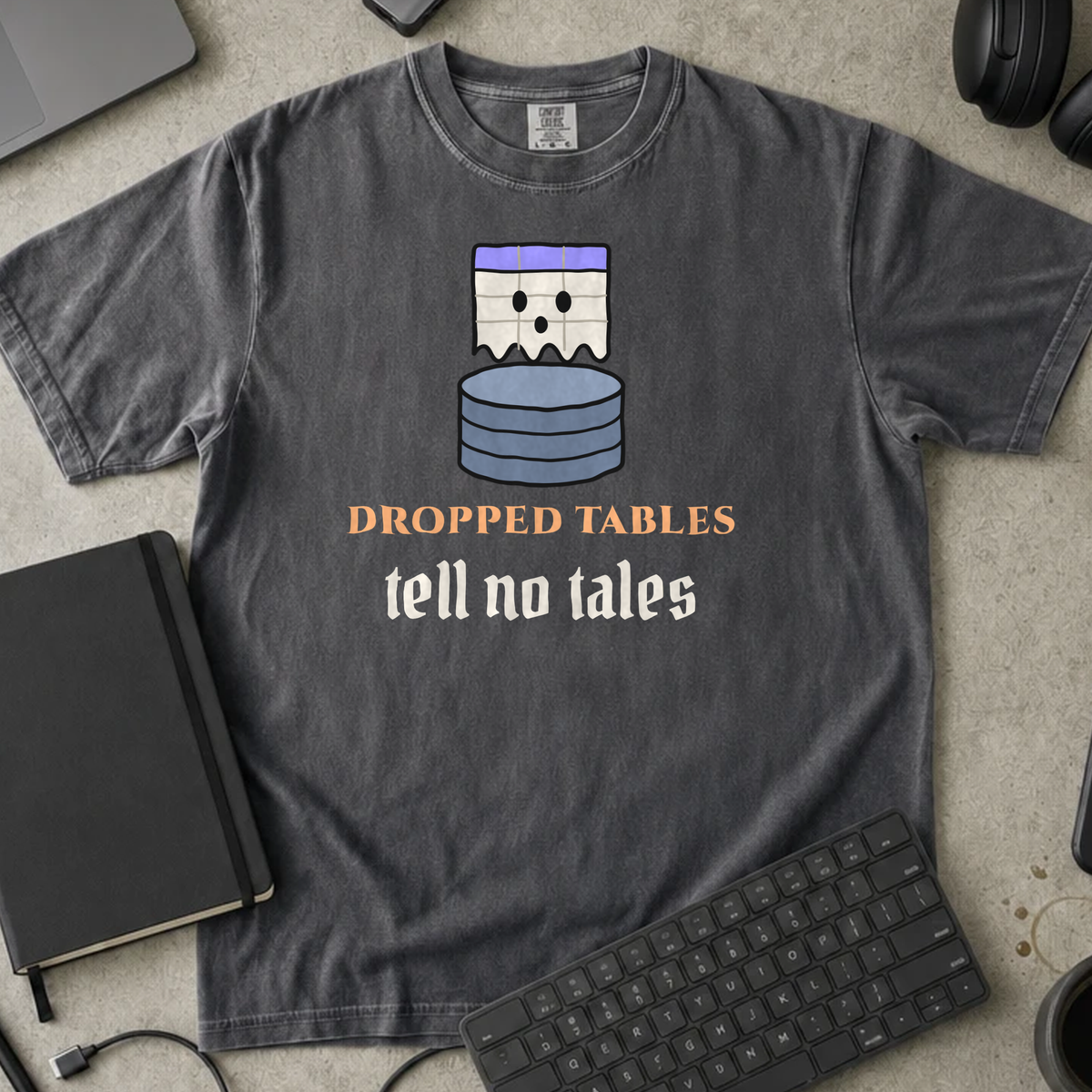 Dropped Tables Tell No Tales Shirt — Pepper Comfort Colors 1717 flat lay