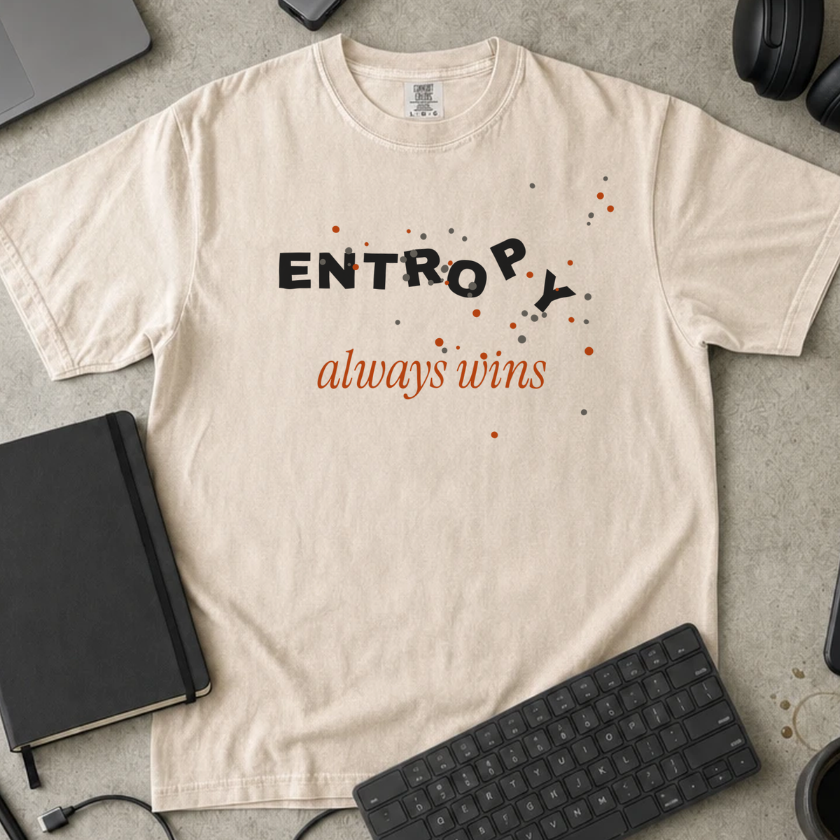 Entropy Always Wins Shirt — Ivory Comfort Colors 1717 flat lay