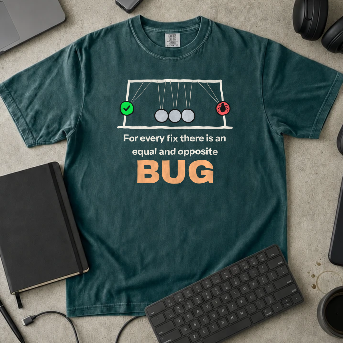 For Every Fix There Is an Equal and Opposite Bug Shirt — Blue Spruce Comfort Colors 1717 flat lay