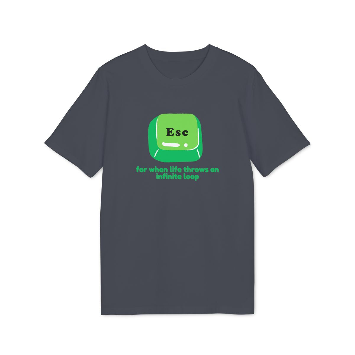 Esc For When Life Throws an Infinite Loop Shirt — India Ink Grey — EU Creator 2.0 front mockup