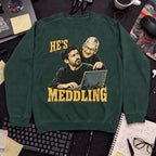 He's Meddling Sweatshirt sweatshirt — Bottle Green