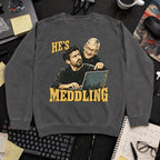 He's Meddling Sweatshirt sweatshirt — Pepper