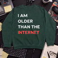 I am older than the internet Sweatshirt — Bottle Green