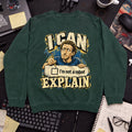 I Can Explain Sweatshirt sweatshirt — Bottle Green