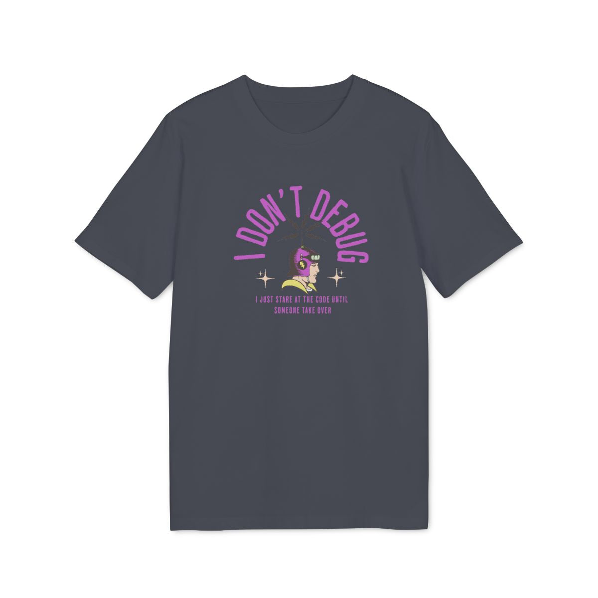 I Don't Debug Shirt — India Ink Grey — EU Creator 2.0 front mockup