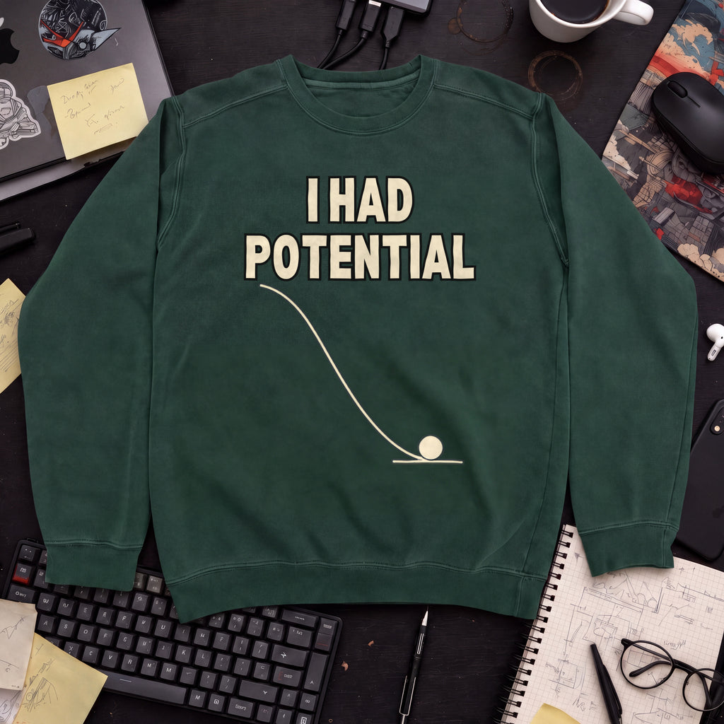 I Had Potential Sweatshirt — Bottle Green
