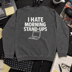 I Hate Morning Stand Ups Sweatshirt — Pepper