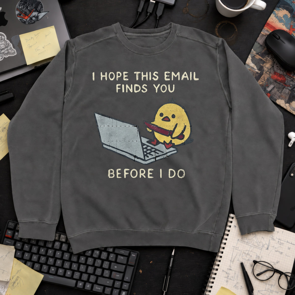 I Hope This Email Finds You Before I Do Sweatshirt — Pepper