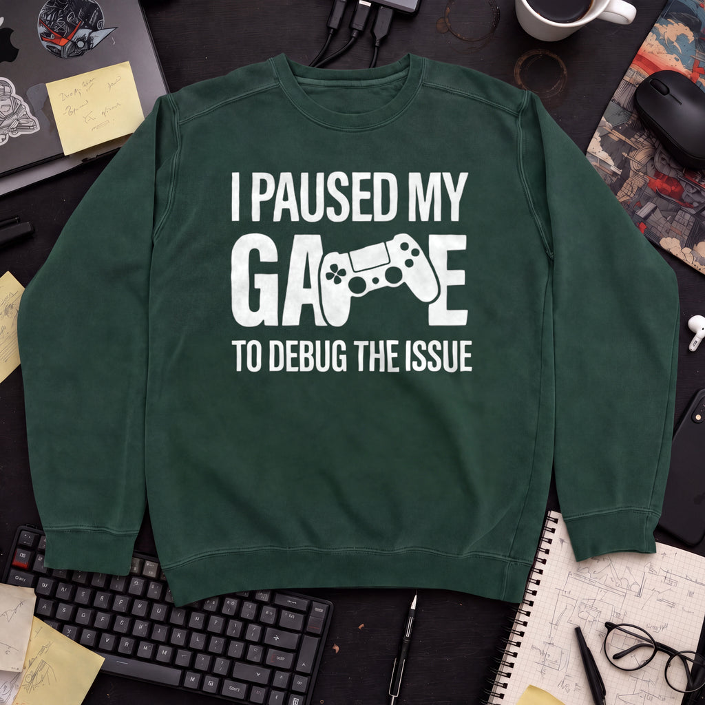 I Paused My Game To Debug Sweatshirt — Bottle Green