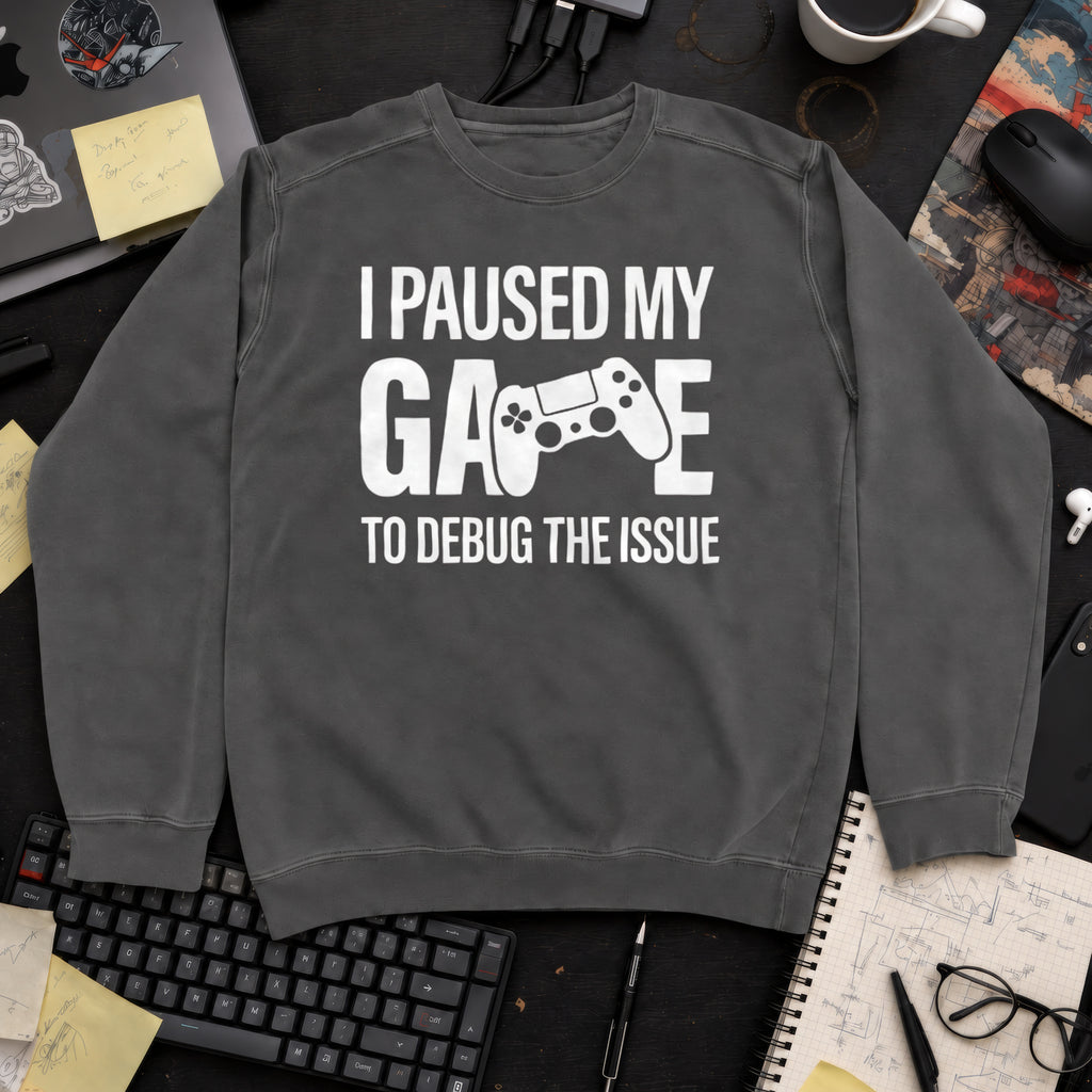 I Paused My Game To Debug Sweatshirt — Pepper