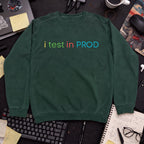 I Test In Prod Sweatshirt sweatshirt — Bottle Green