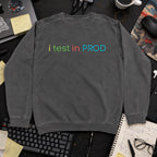 I Test In Prod Sweatshirt sweatshirt — Pepper