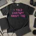 I Told ChatGPT About You Premium Shirt — black Premium Shirt mock-up