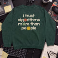 I Trust Algorithms More Than People Sweatshirt — Bottle Green