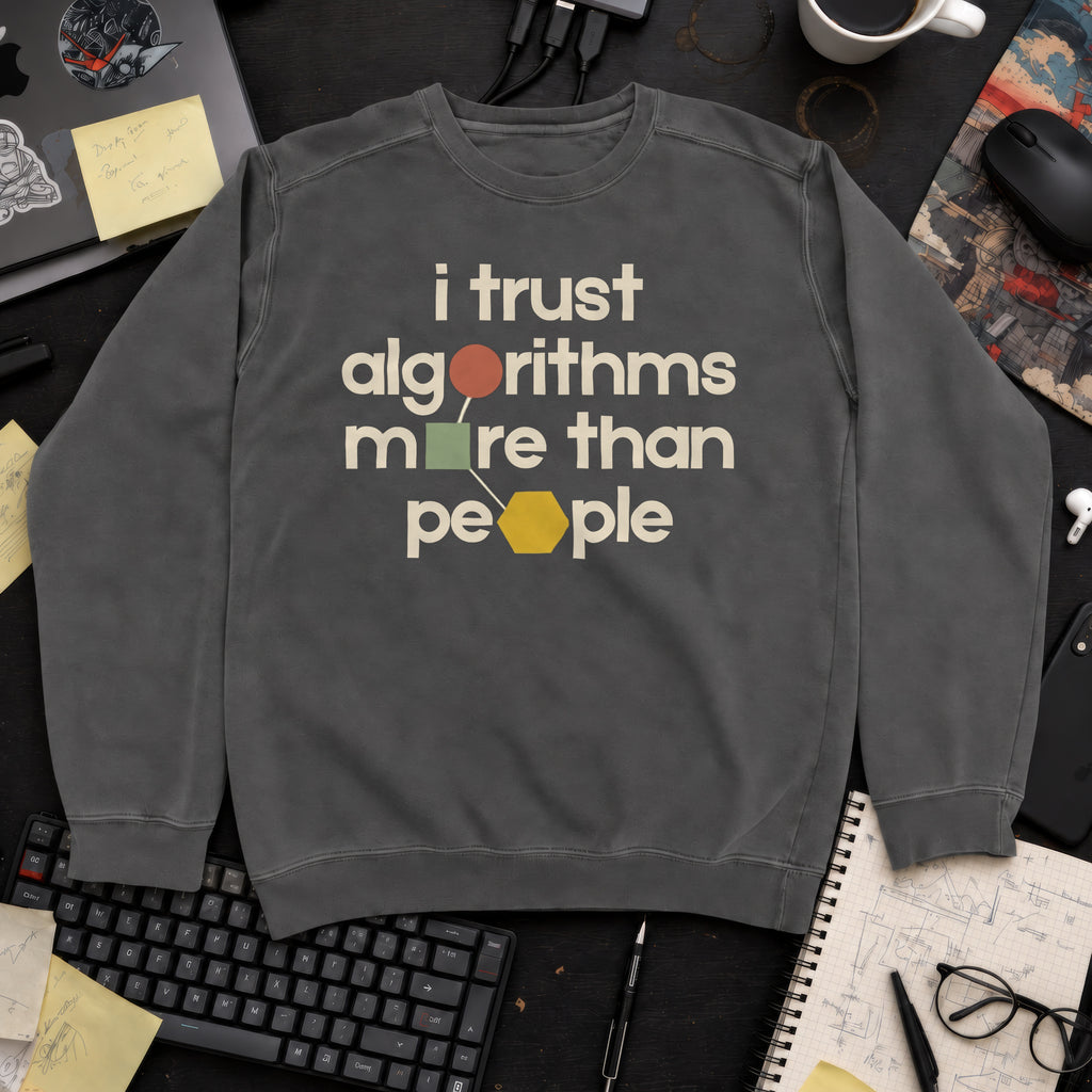 I Trust Algorithms More Than People Sweatshirt — Pepper