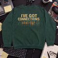 i've got connections Sweatshirt — Bottle Green
