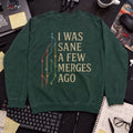 i was sane few merges ago Sweatshirt — Bottle Green